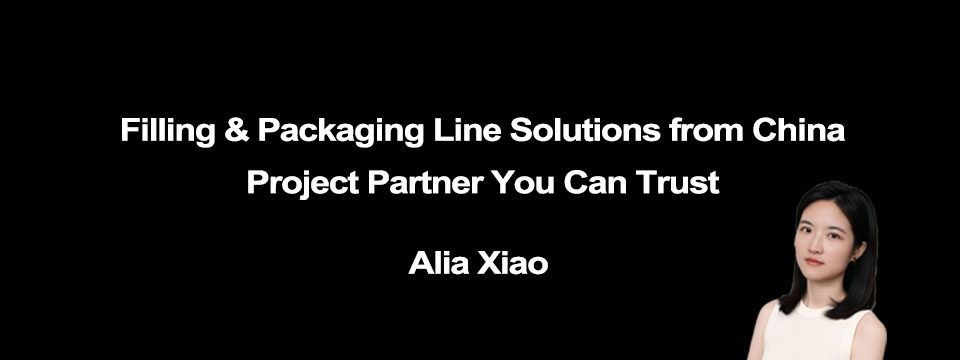 Filling & Packaging Line Solutions from China—Project Partner You Can Trust